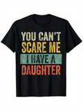 Men's T-Shirt You Cant Scare Me I Have A Daughter Vintage Bold Lettering Statement