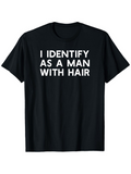 Men's T-Shirt I Identify As A Man With Hair Statement White Bold Letters T Shirt