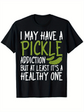 Men's T-Shirt I May Have A Pickle Addiction But At Least Its A Healthy One Green Crunchy Pickle Slices On Black T Shirt