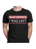 Men's T-Shirt In My Defence I Was Left Unsupervised Bold Typography Statement T Shirt