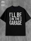 Men's T-Shirt Ill Be In The Garage With Weathered Bold Lettering Statement