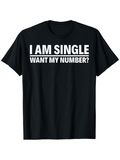 Men's T-Shirt I Am Single Want My Number Bold White Letters With Solid Black T Shirt
