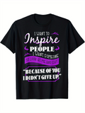 Men's T-Shirt I Want To Inspire People Because Of You I Did Not Give Up Motivational Saying Shirt