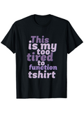 Men's T-Shirt This Is My Too Tired To Function Tshirt Playful Block Letters On Black Cotton T Shirt