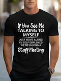 Men's T-Shirt If You See Me Talking To Myself Just Move Along Self Employed Staff Meeting