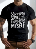 Men's T-Shirt Sobriety Saved Me From Myself Bold White Statement Text T Shirt