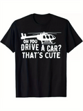 Men's T-Shirt Oh You Drive A Car Thats Cute With White Helicopter Illustration
