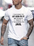 Men's T-Shirt Im Going To Let God Fix It Because If I Fix It Im Going To Jail Lettering Glow On White Cotton Shirt