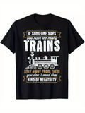 Men's T-Shirt If Someone Says You Have Too Many Stay Away From Them Old Steam Train