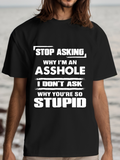 Men's T-Shirt Stop Asking Why I Am An Asshole Why Youre So Stupid Statement Typography T Shirt