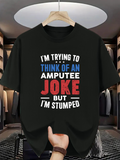 Men's T-Shirt Trying To Think Of Amputee Joke But I Am Stumped Bold Lettering T Shirt