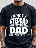 Men's T-Shirt Im Not A Stepdad Im The Dad That Stepped Up Bold White Letters On Black Cotton Shirt Dad