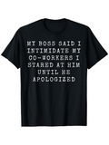 Men's T-Shirt My Boss Said I Intimidate My Coworkers Stared At Him Until He Apologized Bold Block Letter Statement T Shirt
