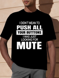 Men's T-Shirt I Didnt Mean To Push All Your Buttons Just Looking For Mute