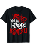 Men's T-Shirt You Is Tired You Is Broke You Is An Adult Playful Handwritten Lettering