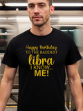 Men's T-Shirt Happy Birthday To The Baddest Libra I Know Me Bold Lettered Birthday Statement Libra