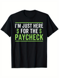 Men's T-Shirt Im Just Here For The Paycheck Bold Green Letters And Dollar Sign Typography