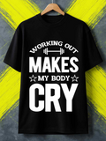 Men's T-Shirt Working Out Makes My Body Cry With Bold Text And Simple Dumbbell Graphic