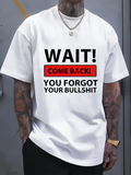 Men's T-Shirt Wait Come Back You Forgot Your Bullshit Text On White Tee