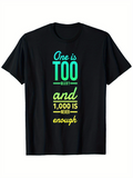 Men's T-Shirt One Is Too Many And One Thousand Is Never Enough Minimalist Text Tee