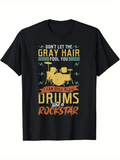 Men's T-Shirt Dont Let The Gray Hair Fool You Still Play Drums Like A Rockstar