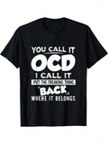 Men's T-Shirt You Call It Ocd I Call It Put The Freaking Thing Back Where It Belongs Bold Statement Lettering T Shirt