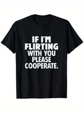 Men's T-Shirt If Im Flirting With You Please Cooperate Bold White Letters Black Cotton Shirt