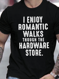 Men's T-Shirt I Enjoy Romantic Walks Through The Hardware Store Bold Letters On Black Shirt