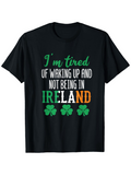 Men's T-Shirt Im Tired Of Waking Up Not Being In Ireland With Shamrocks T Shirt