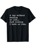Men's T-Shirt A Day Without Reading Is Like Just Kidding I Have No Idea Typewriter Style Printed Shirt