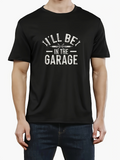 Men's T-Shirt Ill Be In The Garage Retro Style Text On Classic Black T Shirt