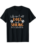 Men's T-Shirt Life Isnt All Dogs And Sailing But It Should Be Cute Paw Print Shirt