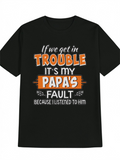 Men's T-Shirt If We Get In Trouble Its My Papas Fault Because I ListenedTo Him Bold Playful Lettering With Orange Accents T Shirt