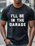 Men's T-Shirt Ill Be In The Garage Bold White Block Letters Statement Phrase