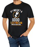 Men's T-Shirt If I Wasnt A Good Electrician Surrounded By Lightning Bolt Graphic Electrician