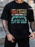 Men's T-Shirt I Dont Always Play Video Games Eat Sleep Once Left My Room T Shirt