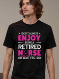 Men's T-Shirt I Dont Always Enjoy Being A Retired Nurse Oh Wait Yes I Do Bold Pink Typography With Medical Symbol Nurse