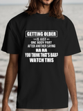 Men's T-Shirt Getting Older Just Means Watch This Humorous Text Statement