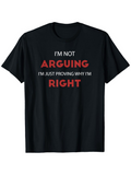 Men's T-Shirt Im Not Arguing Im Just Proving Why Im Right Bold Statement Lettering T Shirt