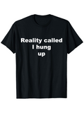 Men's T-Shirt Reality Called I Hung Up Minimalist White Text Statement T Shirt