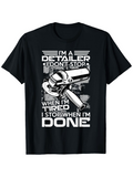 Men's T-Shirt Im A Detailer I Dont Stop When Im Tired I Stop When Im Done Heavy Duty Machine