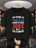 Men's T-Shirt Im Trying To Think Of An Amputee Joke But Im Stumped Bold Retro Lettering T Shirt