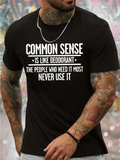 Men's T-Shirt Common Sense Is Like Deodorant The People Who Need It Most Never Use It Bold Statement Text