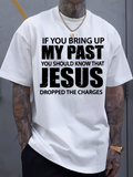Men's T-Shirt If You Bring Up My Past You Should Know That Jesus Dropped The Charges Religious Message White T Shirt