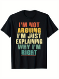 Men's T-Shirt Im Not Arguing Im Just Explaining Why Im Right Bold Colorful Letters On Black Cotton Shirt
