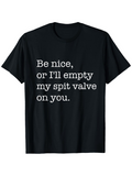 Men's T-Shirt Be Nice Or Ill Empty My Spit Valve On You Playful Message On Black Cotton Shirt