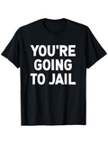 Men's T-Shirt Youre Going To Jail Bold White Capitals On Solid Black Shirt