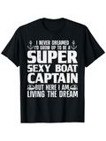 Men's T-Shirt Super Sexy Boat Captain Living The Dream With Bold Retro Typography Tee