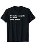 Men's T-Shirt Do Data Analysis Be Kind Stay Weird Minimalist White Text Statement Teeshirt