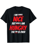 Men's T-Shirt I Am Always Nice When Hungry The Fun Is Over Bold Statement